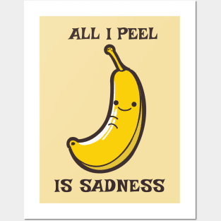 All I Peel Is Sadness Funny Pun Posters and Art